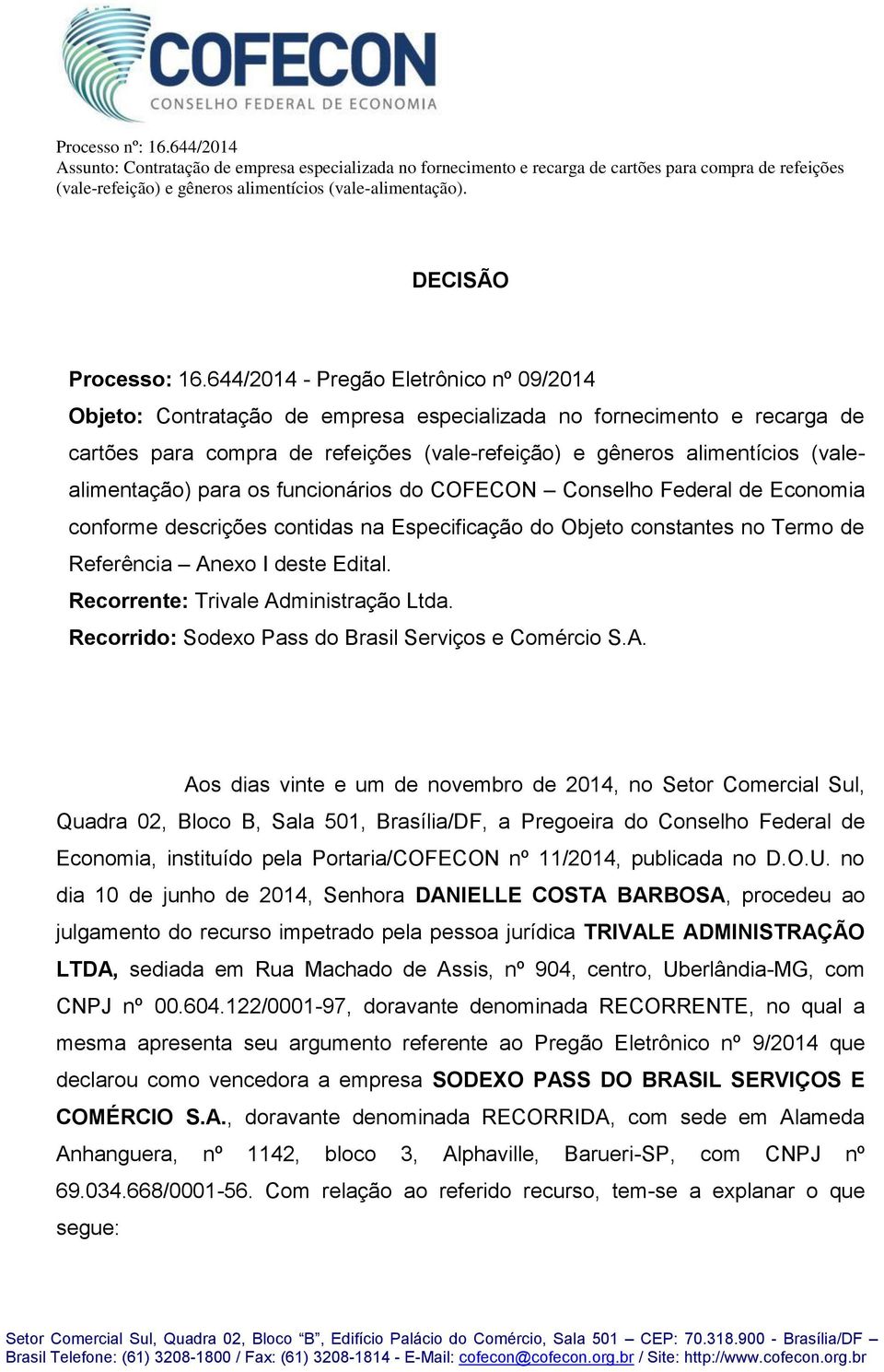 (valealimentação) para os funcionários do COFECON Conselho Federal de Economia conforme descrições contidas na Especificação do Objeto constantes no Termo de Referência Anexo I deste Edital.