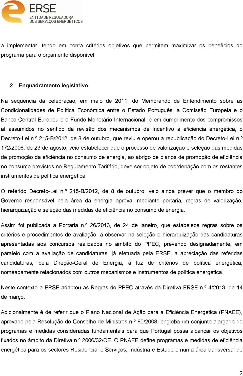 Banco Central Europeu e o Fundo Monetário Internacional, e em cumprimento dos compromissos aí assumidos no sentido da revisão dos mecanismos de incentivo à eficiência energética, o Decreto-Lei n.