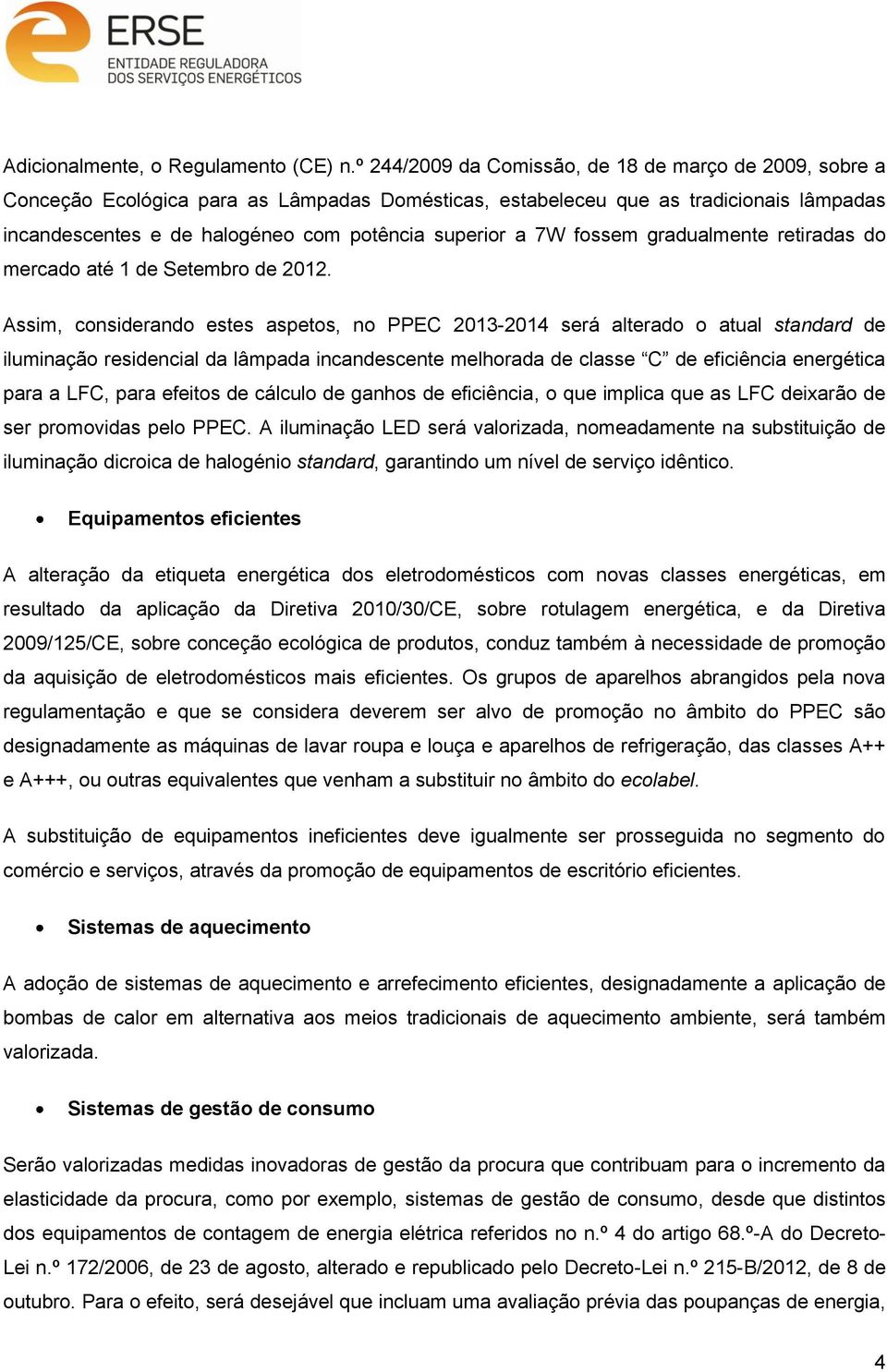 7W fossem gradualmente retiradas do mercado até 1 de Setembro de 2012.