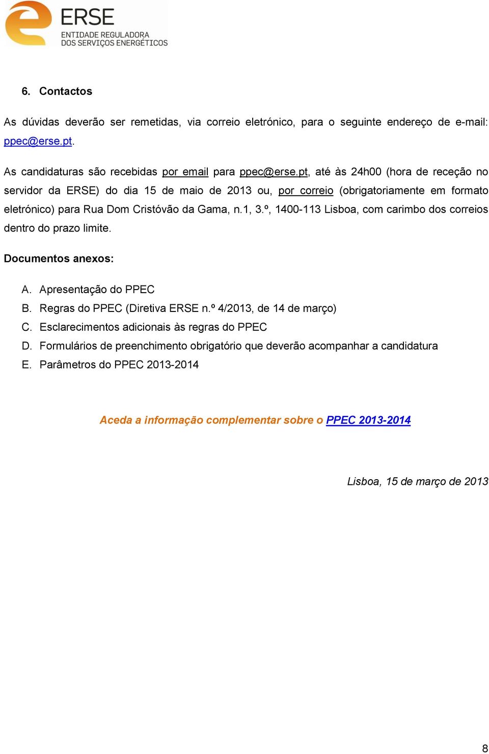 º, 1400-113 Lisboa, com carimbo dos correios dentro do prazo limite. Documentos anexos: A. Apresentação do PPEC B. Regras do PPEC (Diretiva ERSE n.º 4/, de 14 de março) C.