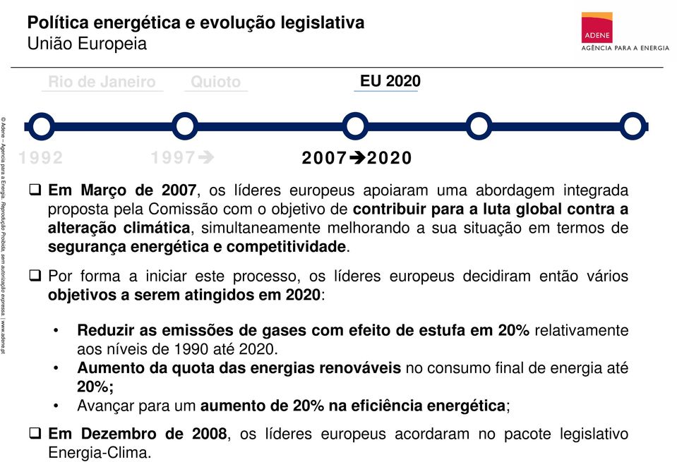 Por forma a iniciar este processo, os líderes europeus decidiram então vários objetivos a serem atingidos em 2020: Reduzir as emissões de gases com efeito de estufa em 20% relativamente aos níveis de