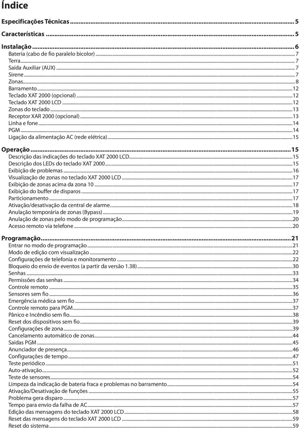 ..15 Operação...15 Descrição das indicações do teclado XAT 2000 LCD...15 Descrição dos LEDs do teclado XAT 2000...15 Exibição de problemas...16 Visualização de zonas no teclado XAT 2000 LCD.