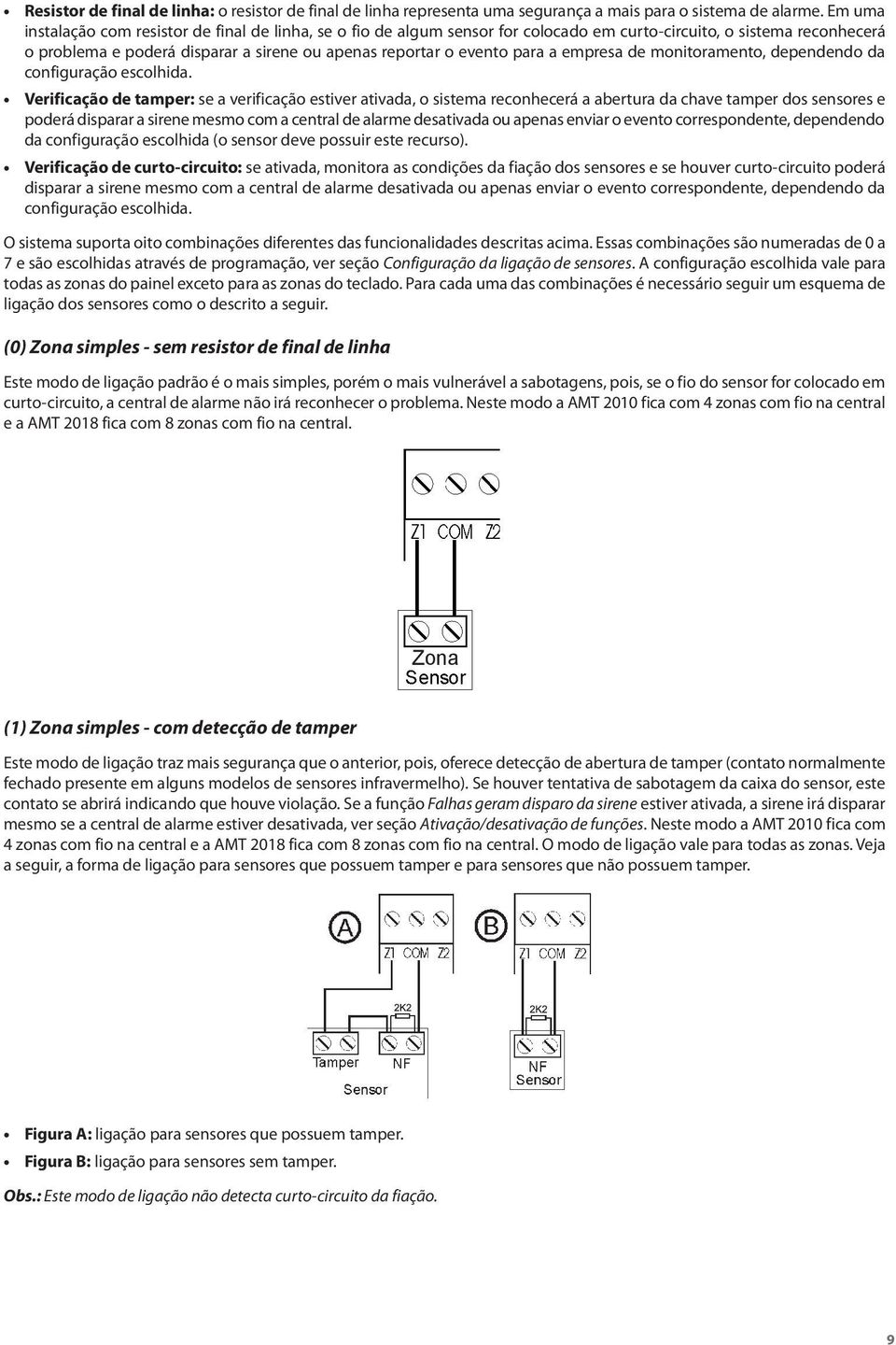 a empresa de monitoramento, dependendo da configuração escolhida.