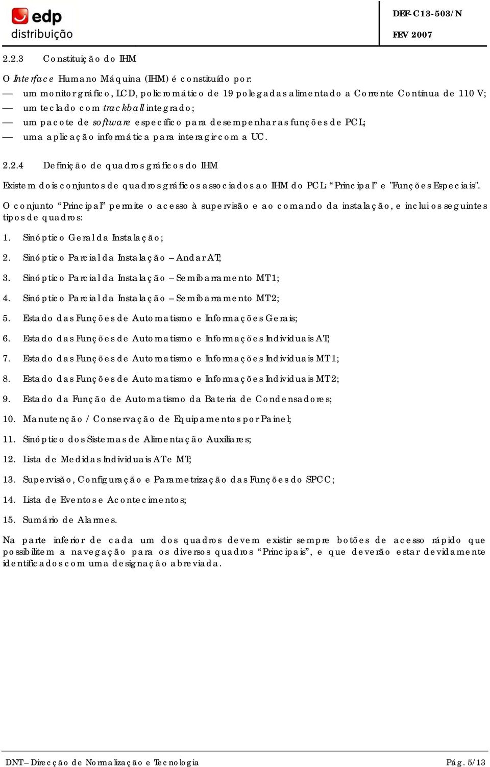 2.4 Definição de quadros gráficos do IHM Existem dois conjuntos de quadros gráficos associados ao IHM do PCL: Principal e "Funções Especiais".