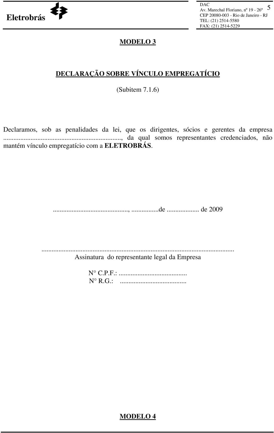 6) Declaramos, sob as penalidades da lei, que os dirigentes, sócios e gerentes da empresa.