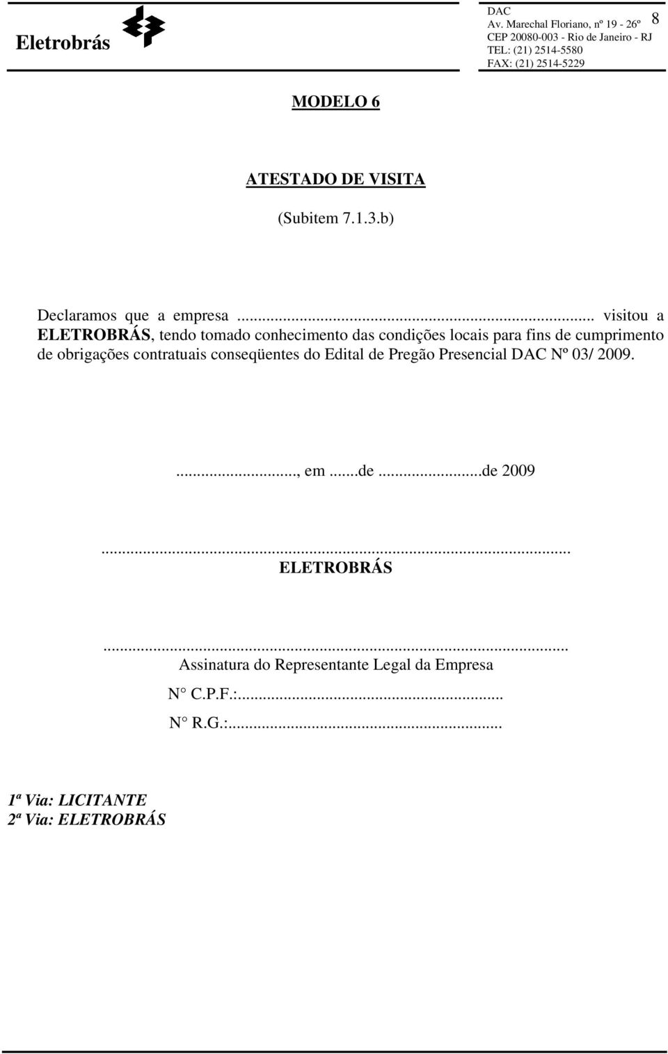 obrigações contratuais conseqüentes do Edital de Pregão Presencial Nº 03/ 2009...., em...de...de 2009 ELETROBRÁS.