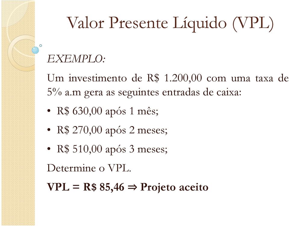 m gera as seguintes entradas de caixa: R$ 630,00 após