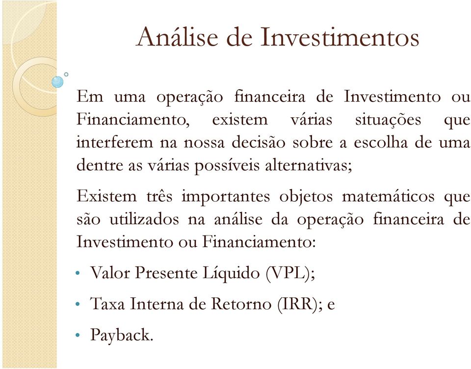 alternativas; Existem três importantes objetos matemáticos que são utilizados na análise da operação