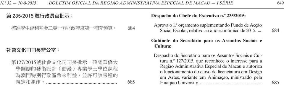... 684 Gabinete do Secretário para os Assuntos Sociais e Cultura: Despacho do Secretário para os Assuntos Sociais e Cultura n.