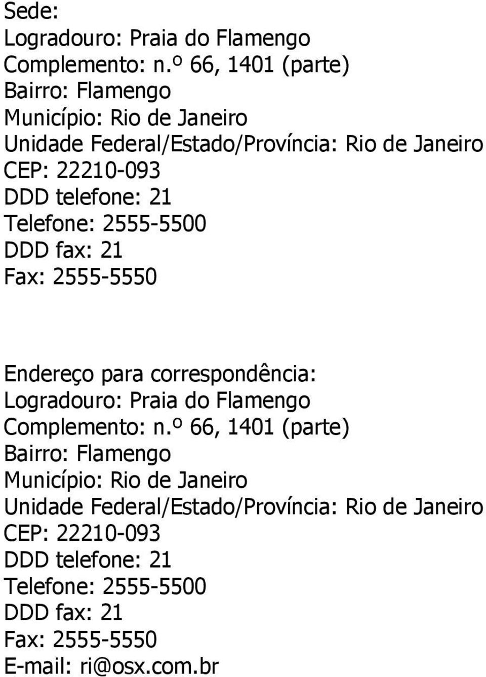 telefone: 21 Telefone: 2555-5500 DDD fax: 21 Fax: 2555-5550 Endereço para correspondência: Logradouro: Praia do Flamengo
