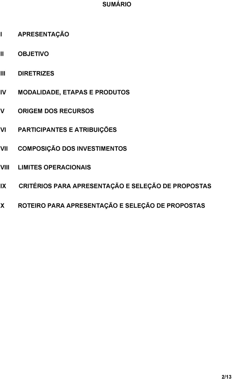 COMPOSIÇÃO DOS INVESTIMENTOS VIII LIMITES OPERACIONAIS IX CRITÉRIOS PARA