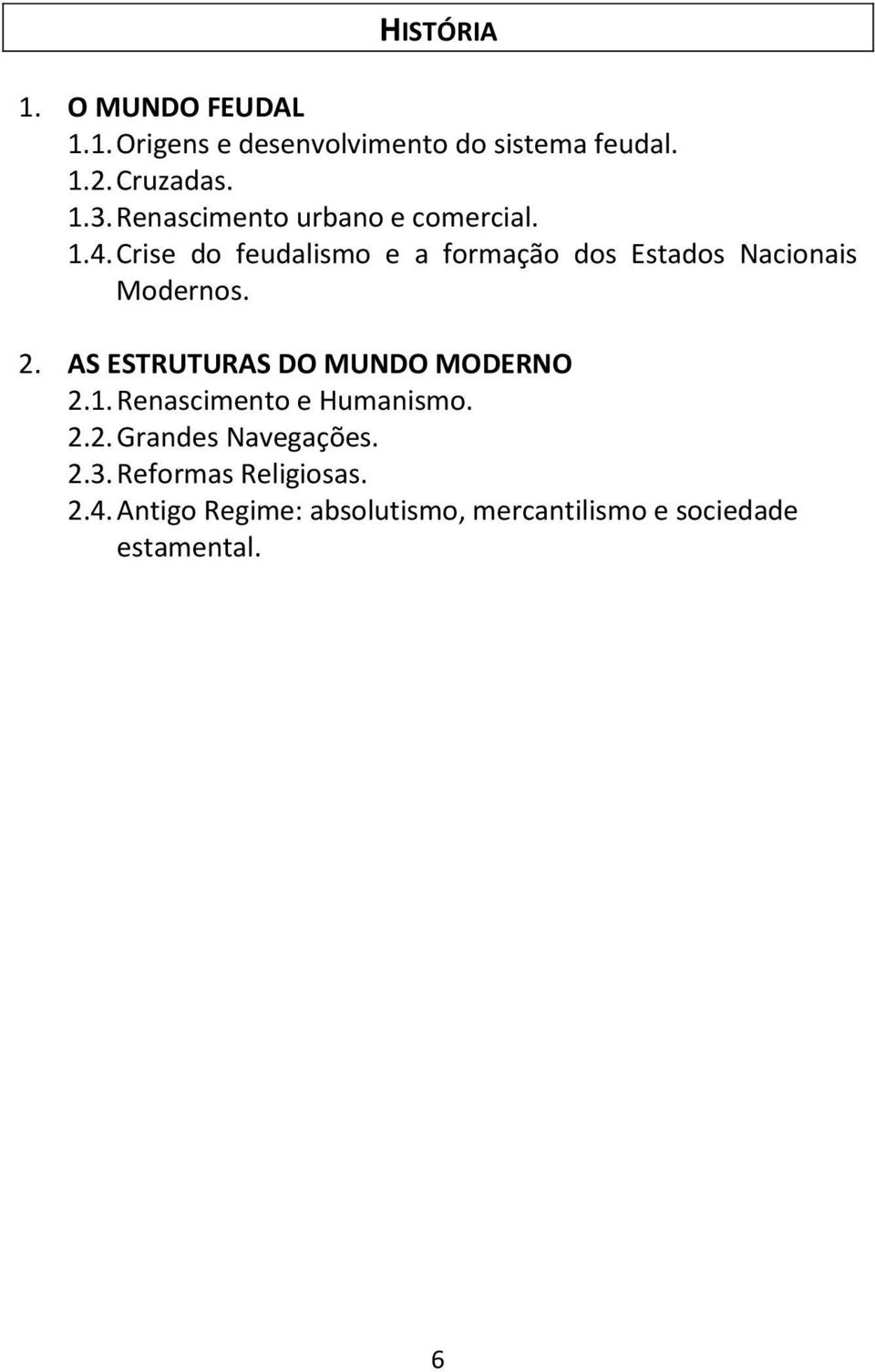 Crise do feudalismo e a formação dos Estados Nacionais Modernos. 2.