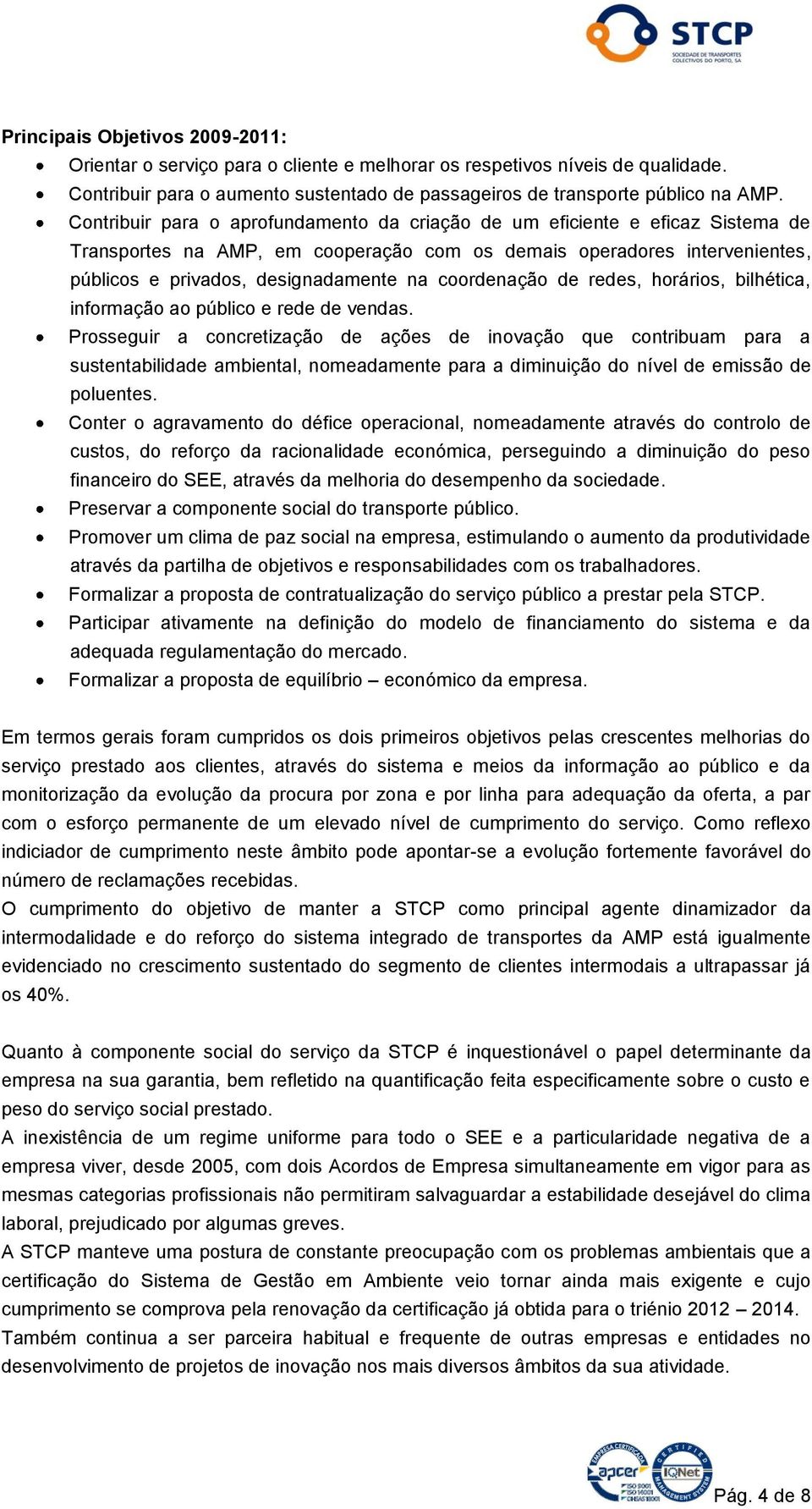 coordenação de redes, horários, bilhética, informação ao público e rede de vendas.