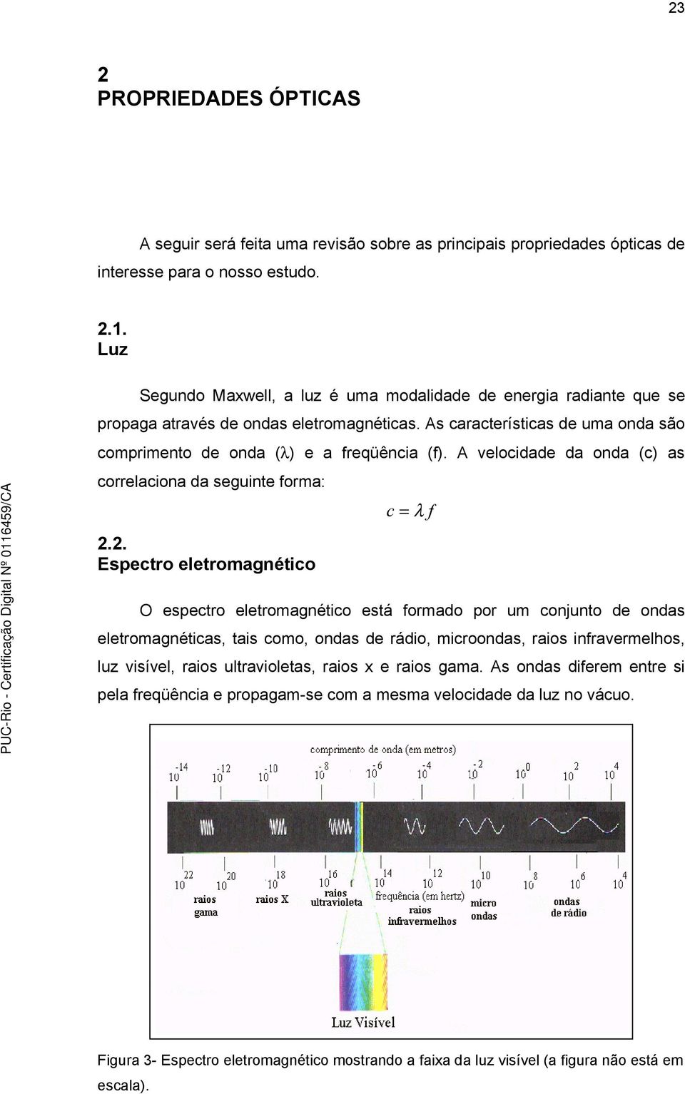 A velocdade da onda (c) as correlacona da segunte forma: 2.