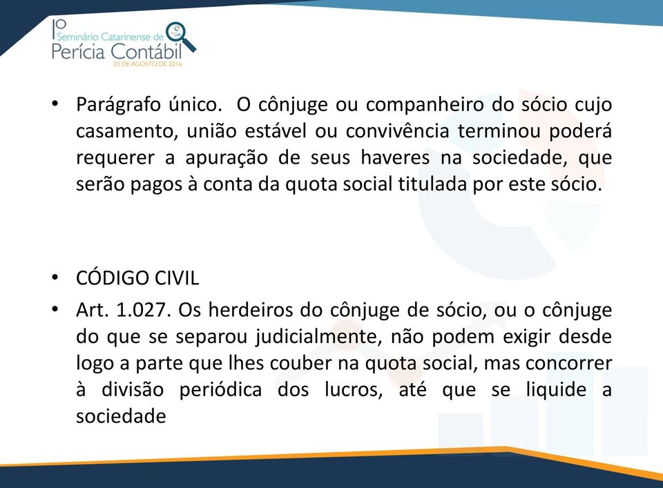 seus haveres na sociedade, que serão pagos à conta da quota social titulada por este sócio. CÓDIGO CIVIL Art. 1.027.