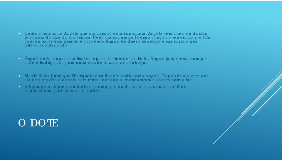 Ângelo então conta e no final se separa de Henriqueta. Então Ângelo juntamente com pai João e Rodrigo vão para outra cidade descansar a cabeça.