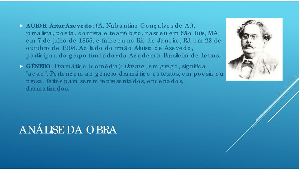 em 22 de outubro de 1908. Ao lado do irmão Aluísio de Azevedo, participou do grupo fundador da Academia Brasileira de Letras.