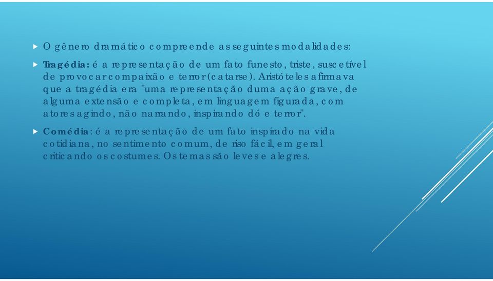 Aristóteles afirmava que a tragédia era "uma representação duma ação grave, de alguma extensão e completa, em linguagem figurada,