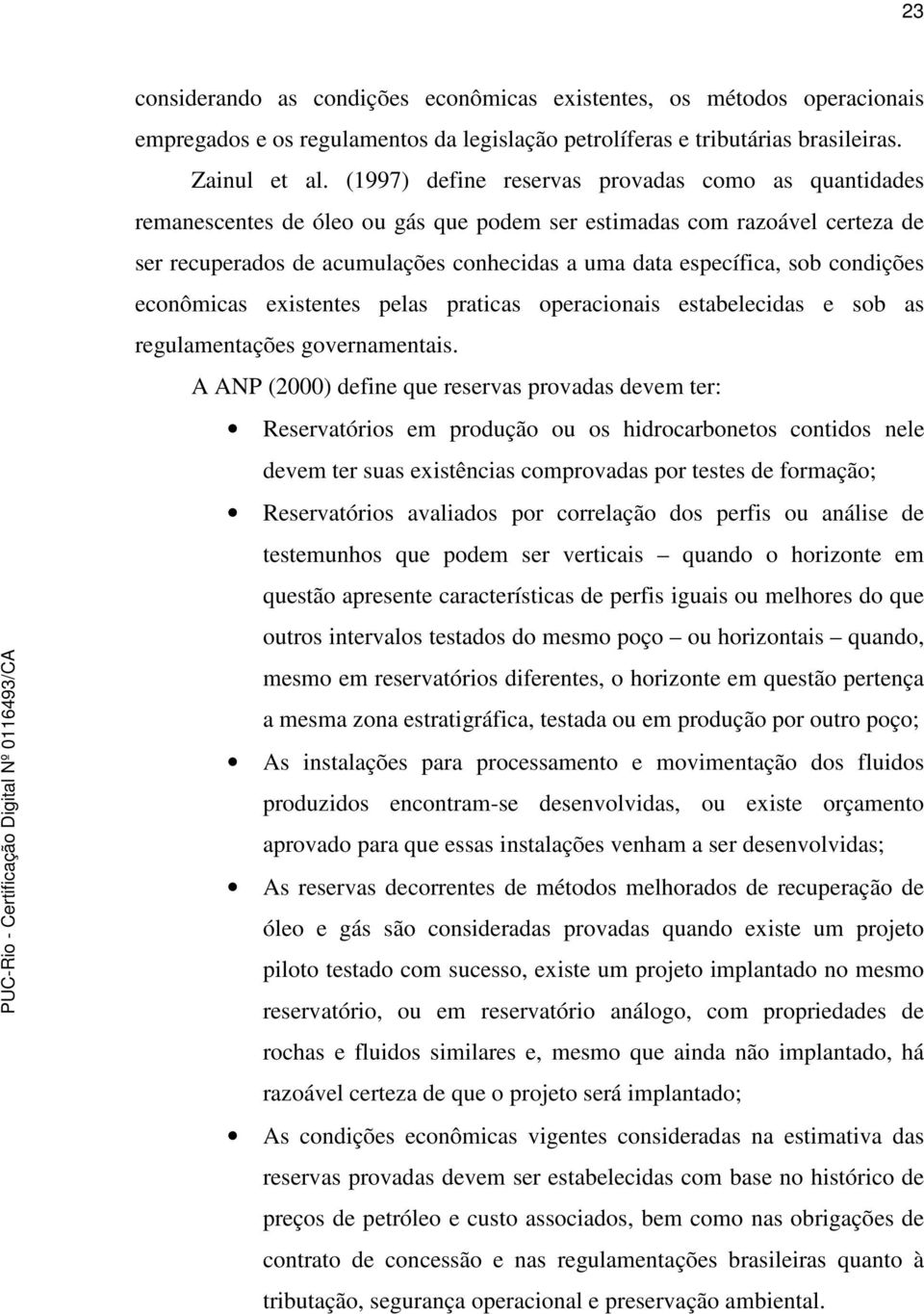 condições econômicas existentes pelas praticas operacionais estabelecidas e sob as regulamentações governamentais.