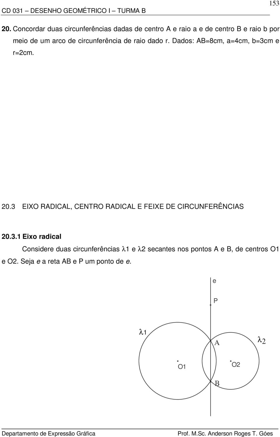 arco de circunferência de raio dado r. Dados: B=8cm, a=4cm, b=3cm e r=2cm. 20.