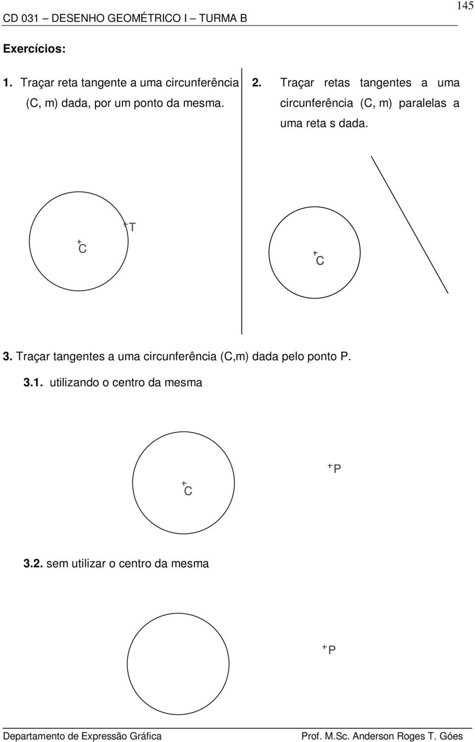 circunferência (, m) paralelas a uma reta s dada. T 3.