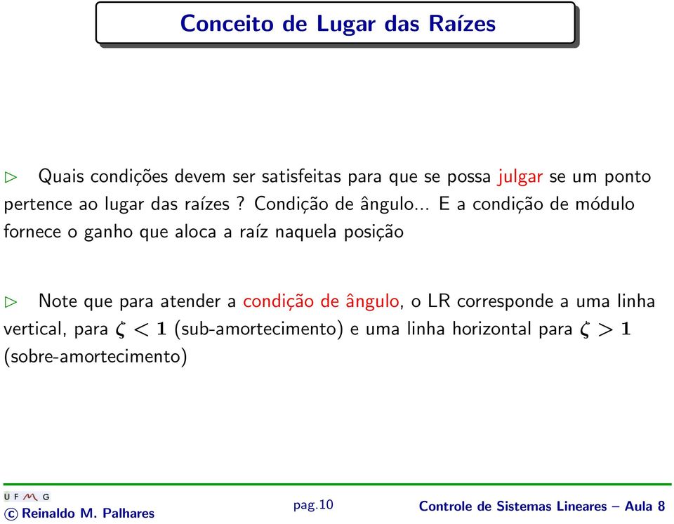 .. E a condição de módulo fornece o ganho que aloca a raíz naquela posição Note que para atender a