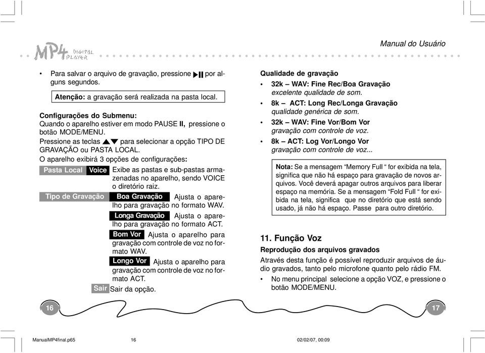 O aparelho exibirá 3 opções de configurações: Pasta Local Voice Exibe as pastas e sub-pastas armazenadas no aparelho, sendo VOICE o diretório raiz.