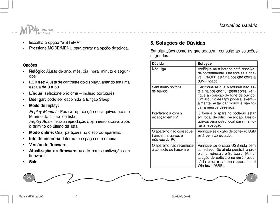 Desligar: pode ser escolhida a função Sleep. Modo de replay: Replay Manual - Para a reprodução de arquivos após o término do último da lista.