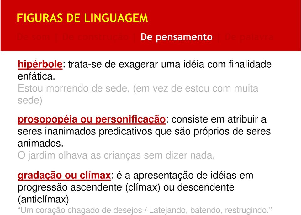 predicativos que são próprios de seres animados. O jardim olhava as crianças sem dizer nada.