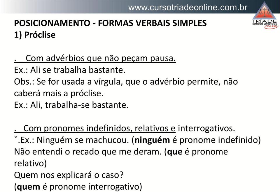 : Ali, trabalha-se bastante.._ Com pronomes indefinidos, relativos e interrogativos. ˇ.Ex.: Ninguém se machuc.