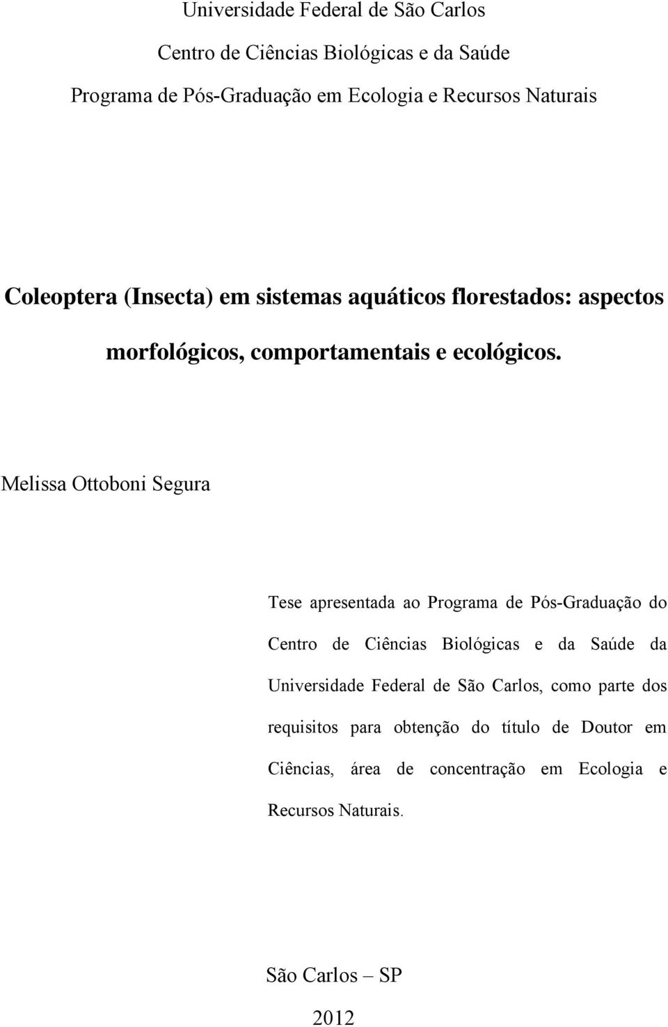 Melissa Ottoboni Segura Tese apresentada ao Programa de Pós-Graduação do Centro de Ciências Biológicas e da Saúde da Universidade