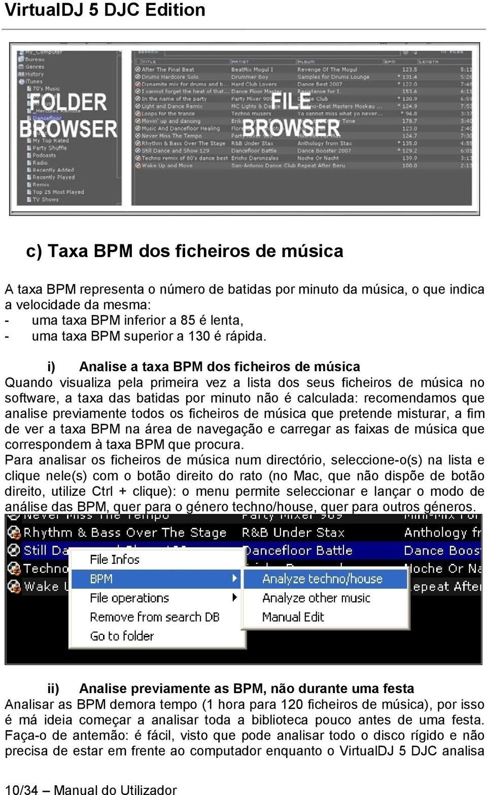 i) Analise a taxa BPM dos ficheiros de música Quando visualiza pela primeira vez a lista dos seus ficheiros de música no software, a taxa das batidas por minuto não é calculada: recomendamos que