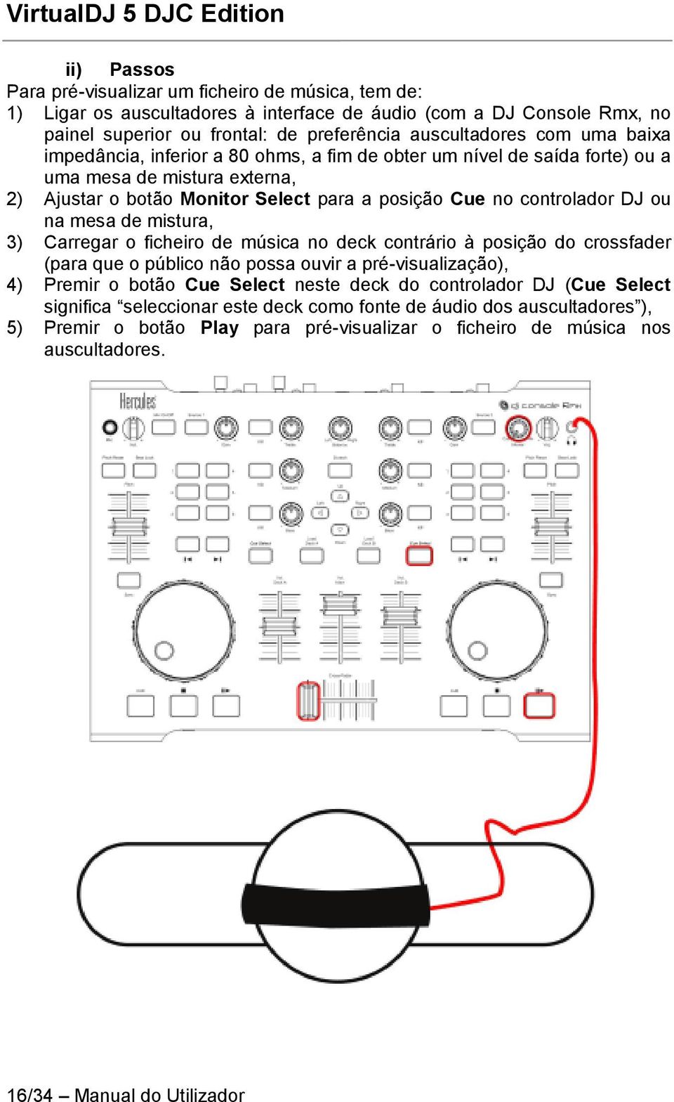 de mistura, 3) Carregar o ficheiro de música no deck contrário à posição do crossfader (para que o público não possa ouvir a pré-visualização), 4) Premir o botão Cue Select neste deck do