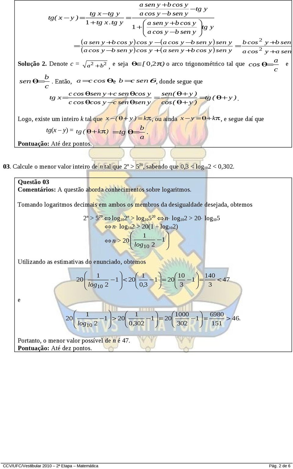 Denote c a + b, e seja θ [ 0, π) o arco trigonométrico tal que a cos θ e c b sen θ. Então, a c cosθe b c senθ, donde segue que c c cosθsen + c senθcos sen( θ+ ) tg x tg ( θ+ ).