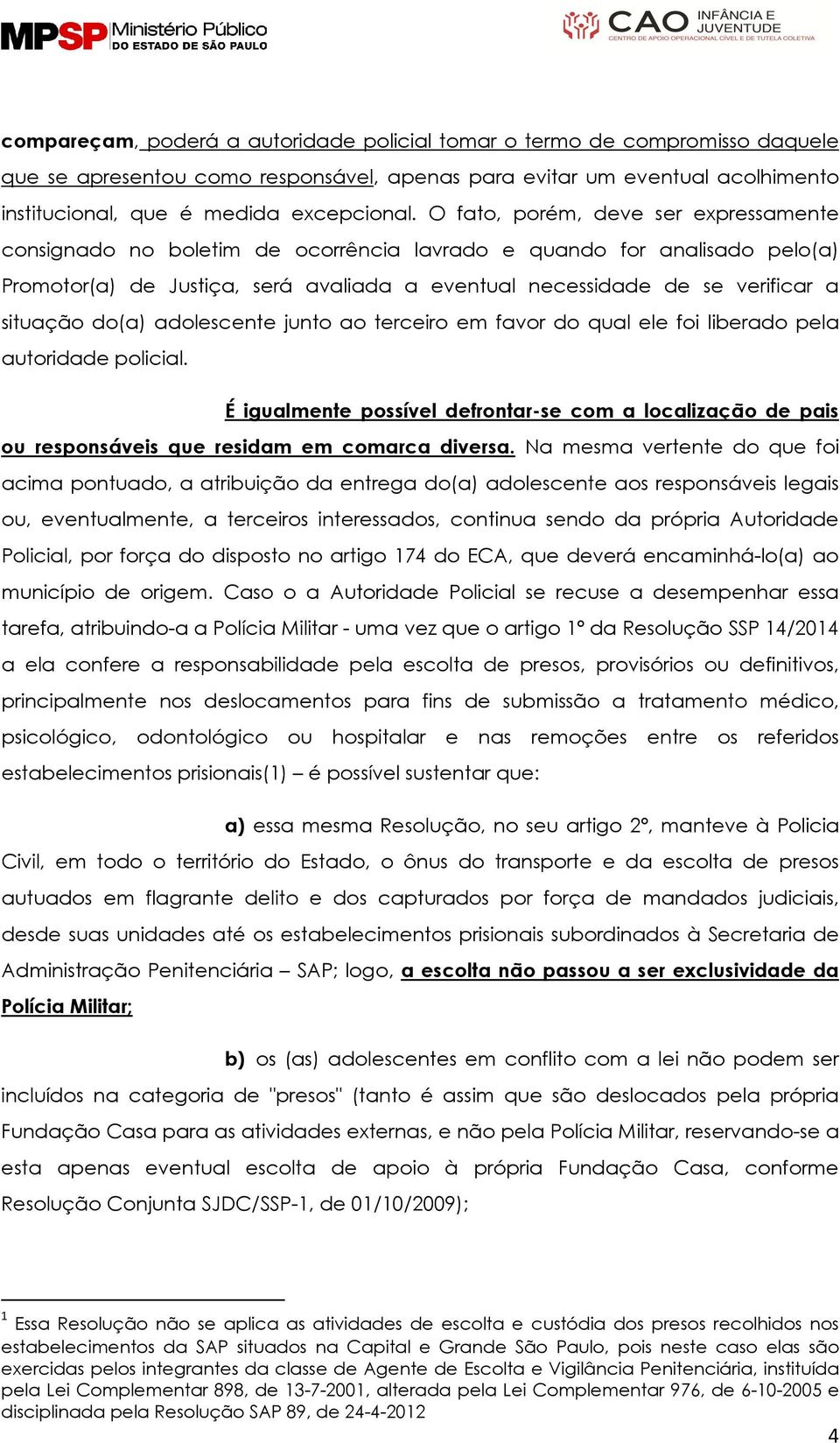 situação do(a) adolescente junto ao terceiro em favor do qual ele foi liberado pela autoridade policial.