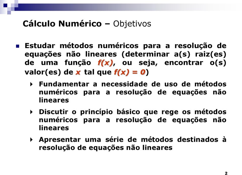 métodos numéricos para a resolução de equações não lineares Discutir o princípio básico que rege os métodos numéricos