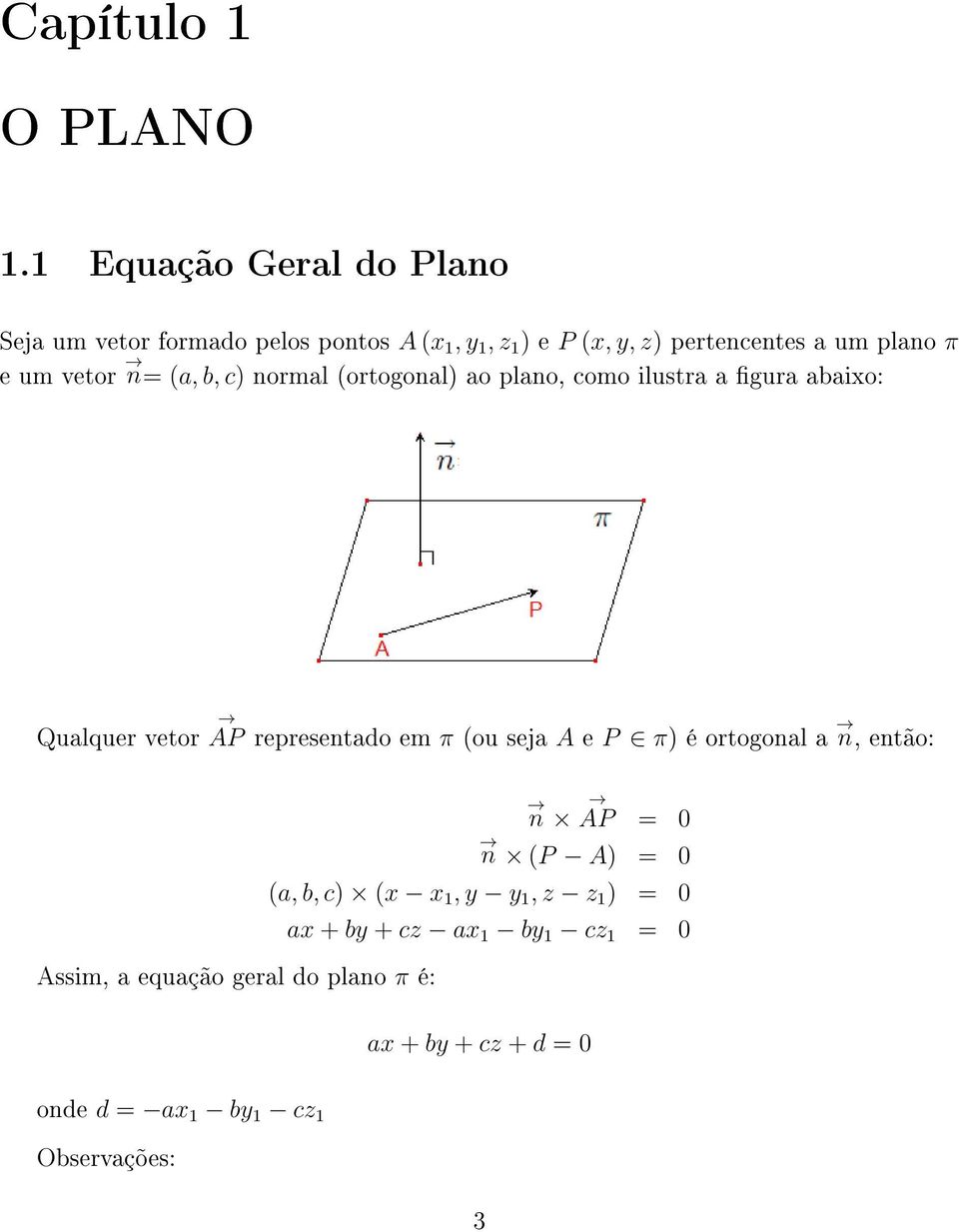 um vetor n= (a, b, c) normal (ortogonal) ao plano, como ilustra a gura abaixo: Qualquer vetor AP representado em π (ou