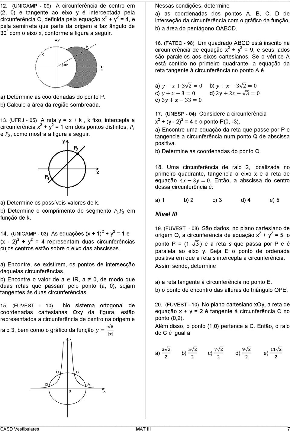 (FATEC - 98) Um quadrado ABCD stá inscrito na circunfrência d quação x 2 + y 2 = 9, sus lados são parallos aos ixos cartsianos.