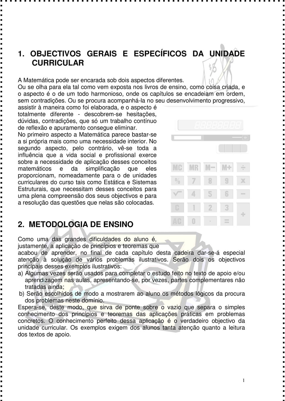 Ou se procura acompanhá-la no seu desenvolvimento progressivo, assistir à maneira como foi elaborada, e o aspecto é totalmente diferente - descobrem-se hesitações, dúvidas, contradições, que só um