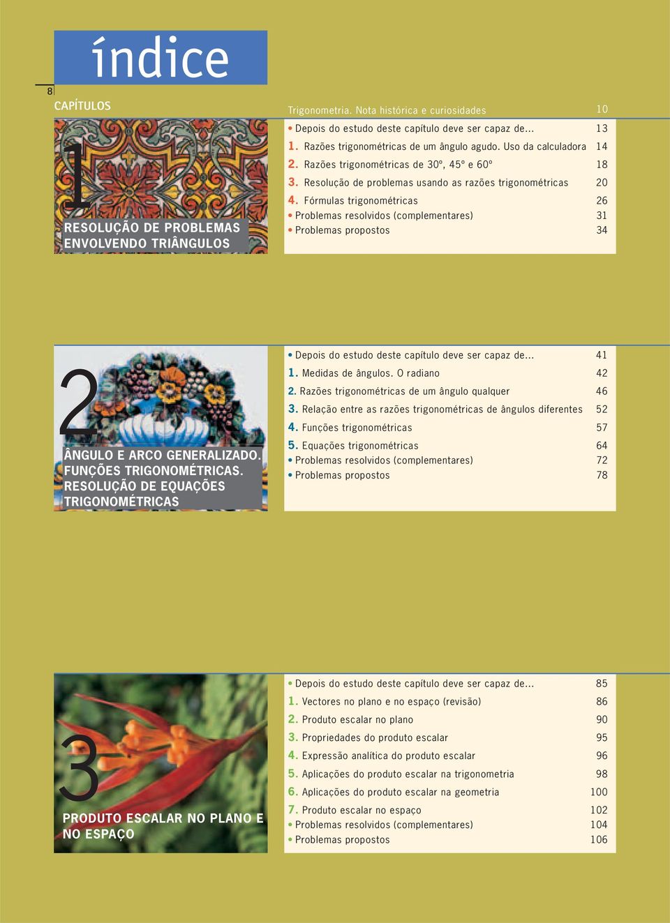 Fórmulas trigonométricas 26 Problemas resolvidos (complementares) 31 Problemas propostos 34 2ÂNGULO E ARCO GENERALIZADO. FUNÇÕES TRIGONOMÉTRICAS.