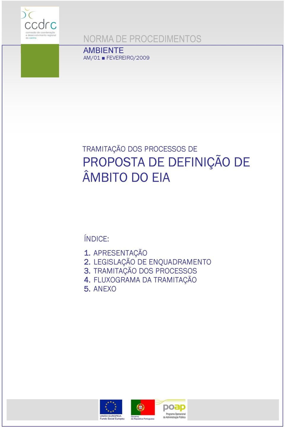 PROPOSTA DE DEFINIÇÃO DE ÂMBITO DO EIA ÍNDICE: 1.