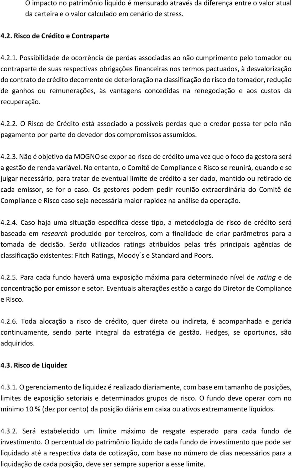 crédito decorrente de deterioração na classificação do risco do tomador, redução de ganhos ou remunerações, às vantagens concedidas na renegociação e aos custos da recuperação. 4.2.