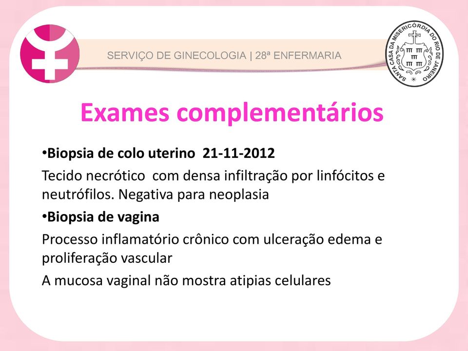 Negativa para Historia neoplasia da Doença Paciente Biopsia comde queixa vagina de dor abdominal intensa