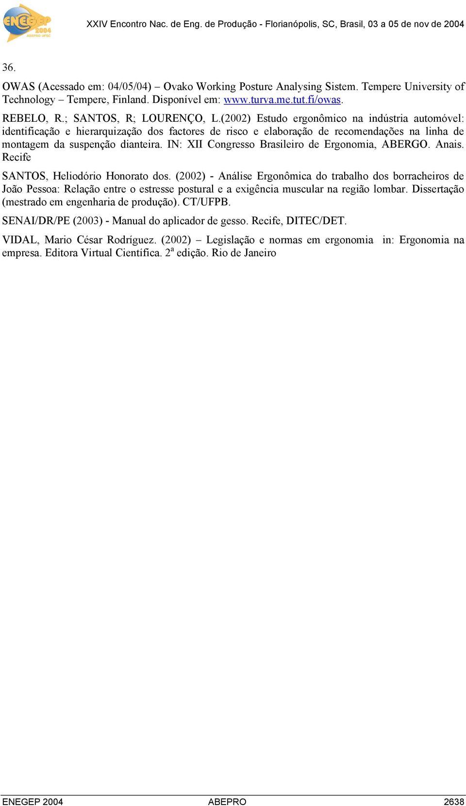 IN: XII Congresso Brasileiro de Ergonomia, ABERGO. Anais. Recife SANTOS, Heliodório Honorato dos.