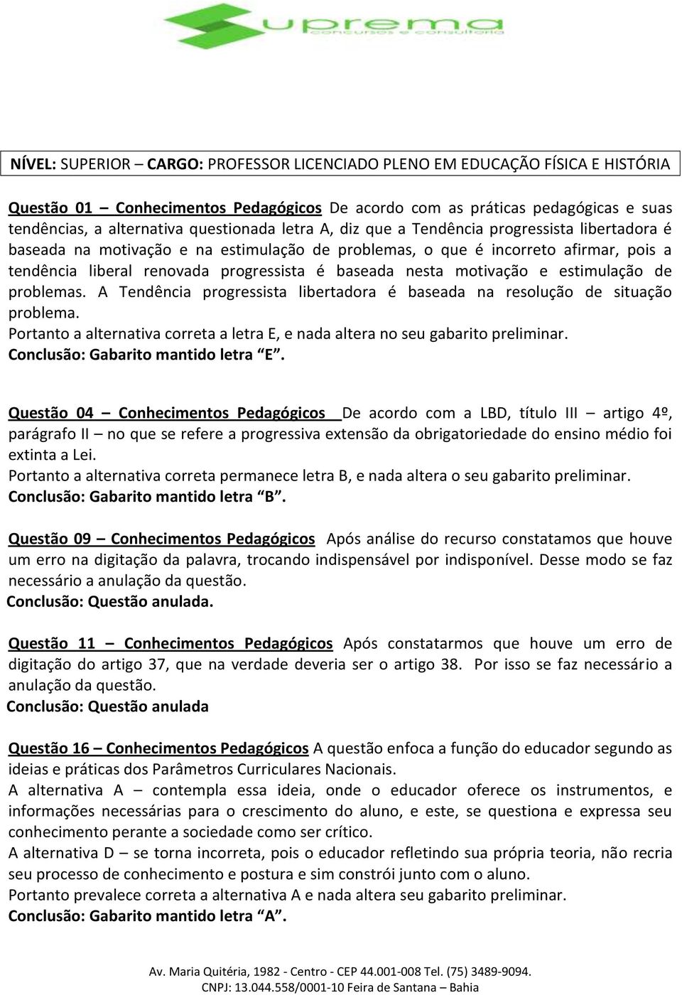 motivação e estimulação de problemas. A Tendência progressista libertadora é baseada na resolução de situação problema.