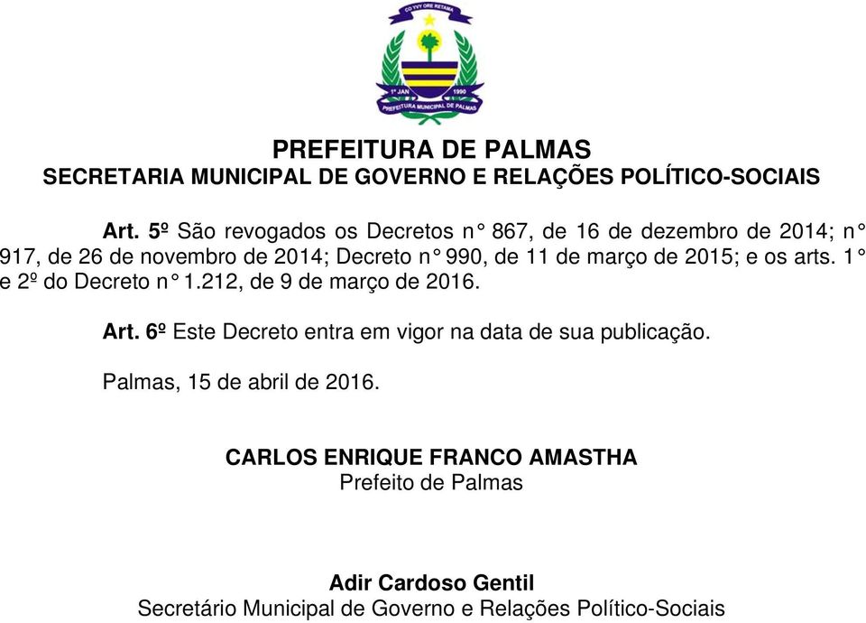 6º Este Decreto entra em vigor na data de sua publicação. Palmas, 15 de abril de 2016.