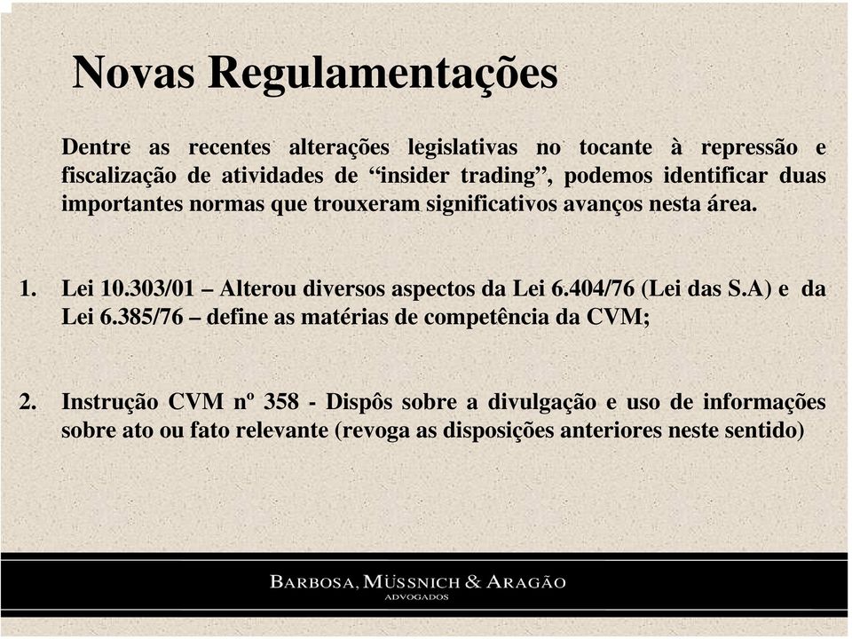 303/01 Alterou diversos aspectos da Lei 6.404/76 (Lei das S.A) e da Lei 6.385/76 define as matérias de competência da CVM; 2.