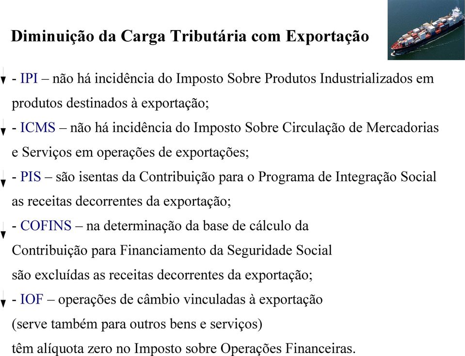 receitas decorrentes da exportação; - COFINS na determinação da base de cálculo da Contribuição para Financiamento da Seguridade Social são excluídas as receitas