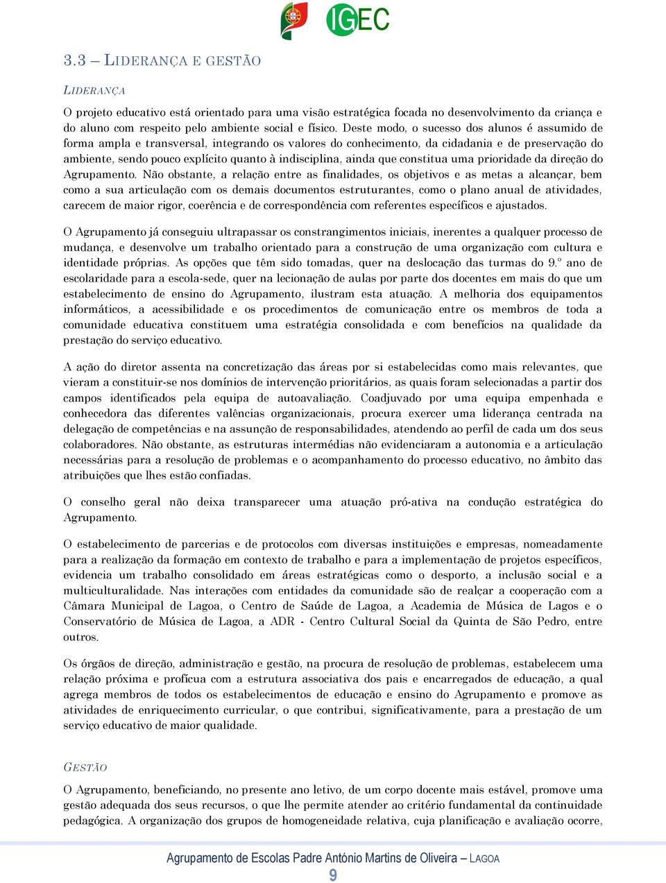 indisciplina, ainda que constitua uma prioridade da direção do Agrupamento.