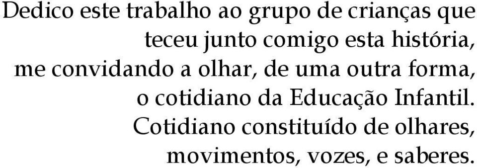 uma outra forma, o cotidiano da Educação Infantil.